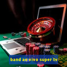 band ao vivo super tv